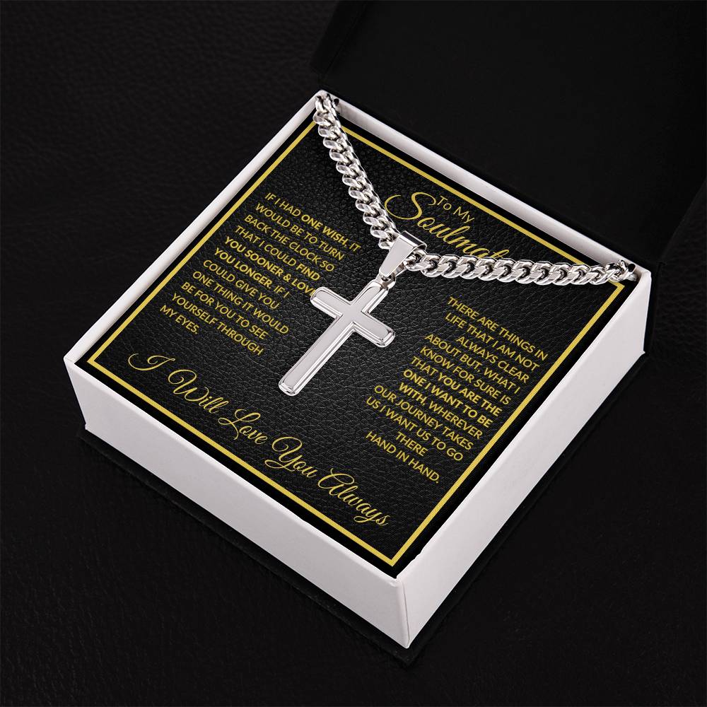 If I Had One Wish | To My Soulmate |  Cuban Chain with Artisan Cross Necklace